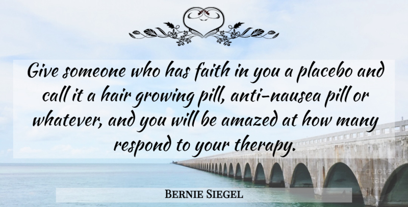 Bernie Siegel Quote About Hair, Giving, Growing: Give Someone Who Has Faith...