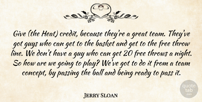 Jerry Sloan Quote About Ball, Basket, Free, Great, Guys: Give The Heat Credit Because...