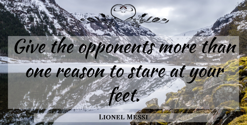 Lionel Messi Quote About Soccer, Feet, Giving: Give The Opponents More Than...