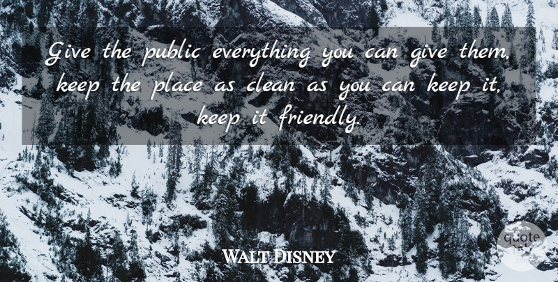 Walt Disney Quote About Educational, Giving, Friendly: Give The Public Everything You...