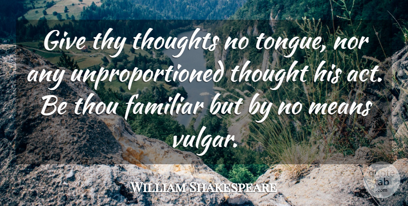 William Shakespeare Quote About Mean, Giving, Tongue: Give Thy Thoughts No Tongue...