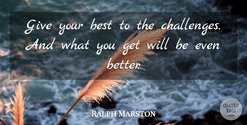 Ralph Marston Quote About Giving, Challenges: Give Your Best To The...