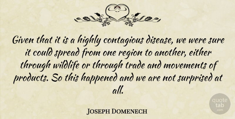 Joseph Domenech Quote About Contagious, Disease, Either, Given, Happened: Given That It Is A...