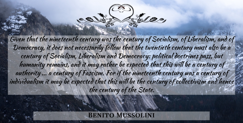 Benito Mussolini Quote About Government, Political, Humanity: Given That The Nineteenth Century...