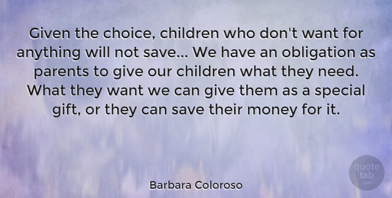 Barbara Coloroso Quote About Children, Giving, Parent: Given The Choice Children Who...