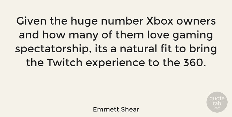 Emmett Shear Quote About Xbox, Numbers, Fit: Given The Huge Number Xbox...