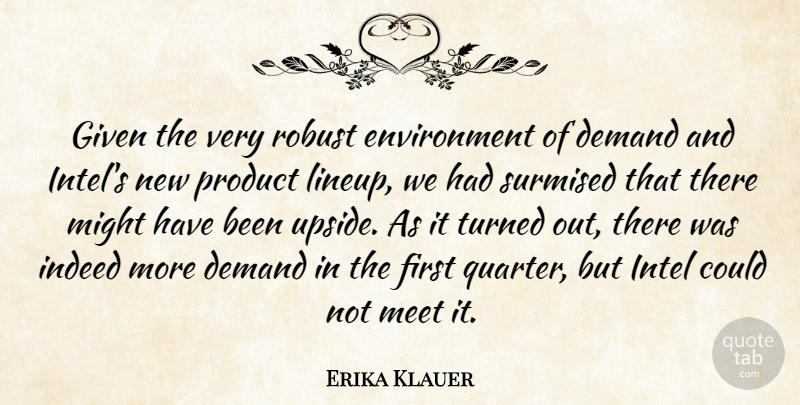Erika Klauer Quote About Demand, Environment, Given, Indeed, Intel: Given The Very Robust Environment...