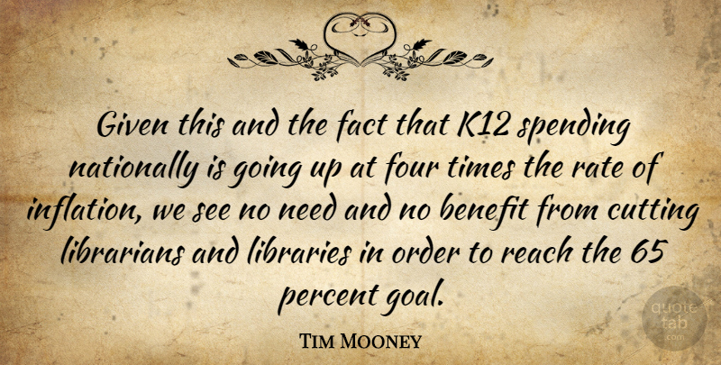 Tim Mooney Quote About Benefit, Cutting, Fact, Four, Given: Given This And The Fact...