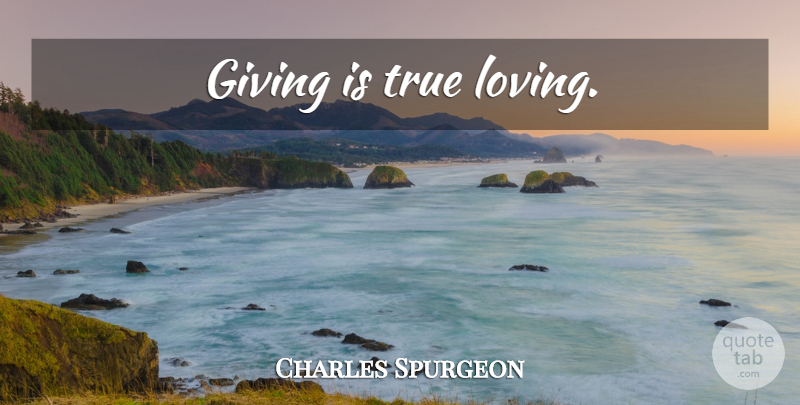 Charles Spurgeon Quote About Generosity, Giving: Giving Is True Loving...