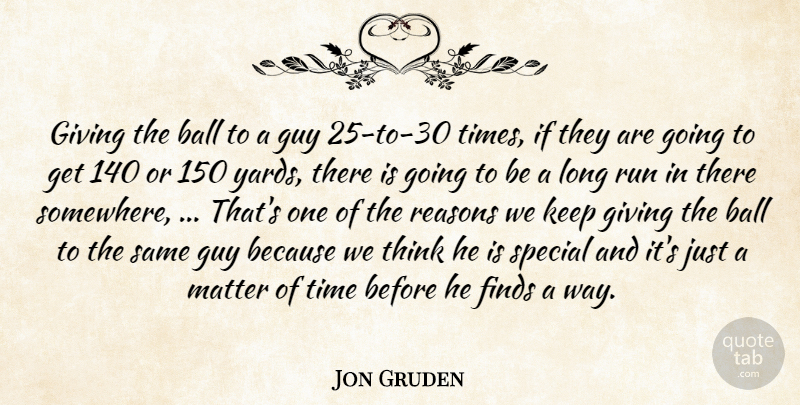 Jon Gruden Quote About Ball, Finds, Giving, Guy, Matter: Giving The Ball To A...