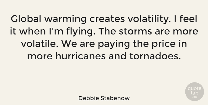 Debbie Stabenow Quote About Flying, Storm, Tornadoes: Global Warming Creates Volatility I...