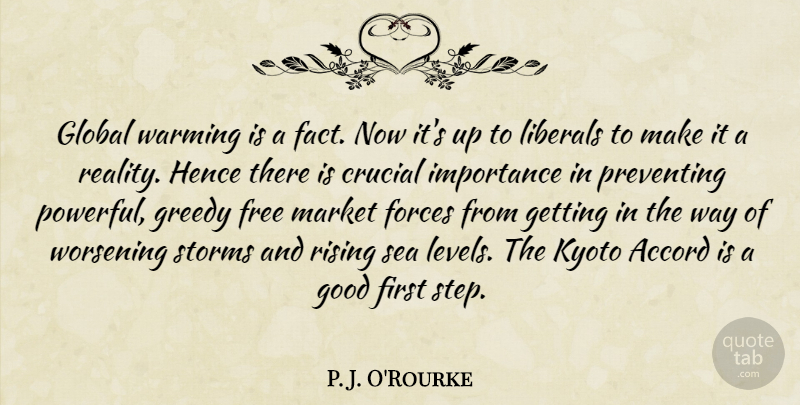 P. J. O'Rourke Quote About Accord, Crucial, Forces, Free, Global: Global Warming Is A Fact...
