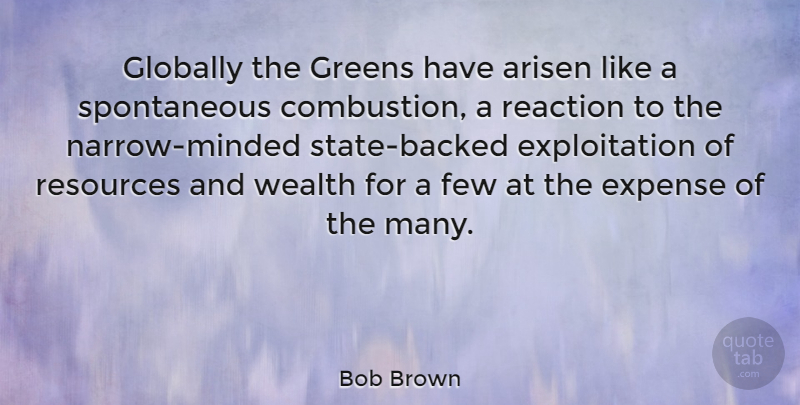 Bob Brown Quote About Wealth, Spontaneous, Resources: Globally The Greens Have Arisen...