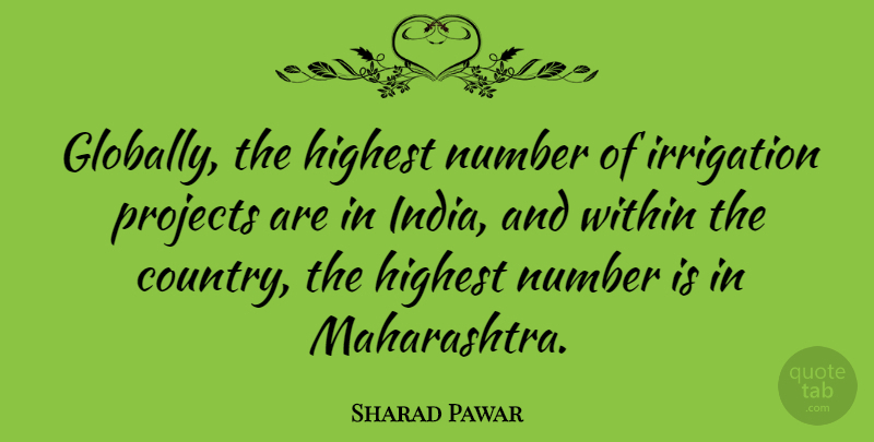 Sharad Pawar Quote About Highest, Projects: Globally The Highest Number Of...