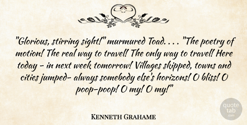 Kenneth Grahame Quote About Real, Sight, Next Week: Glorious Stirring Sight Murmured Toad...