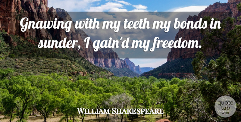William Shakespeare Quote About 4th Of July, Teeth, Gains: Gnawing With My Teeth My...