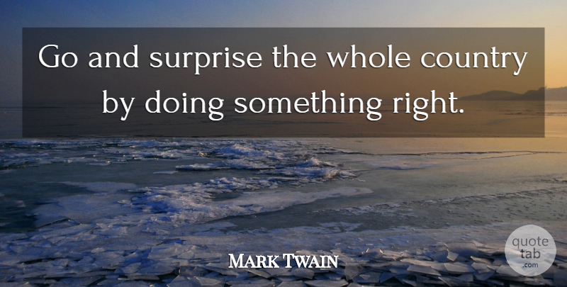 Mark Twain Quote About Country, Surprise, Whole: Go And Surprise The Whole...