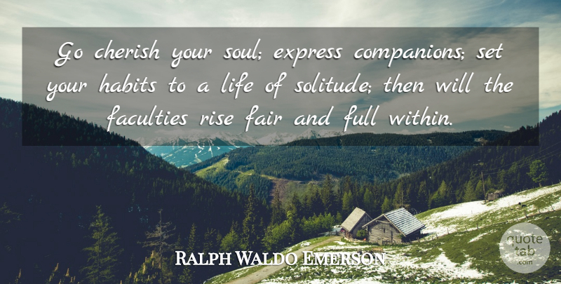 Ralph Waldo Emerson Quote About Solitude, Soul, Cherish: Go Cherish Your Soul Express...