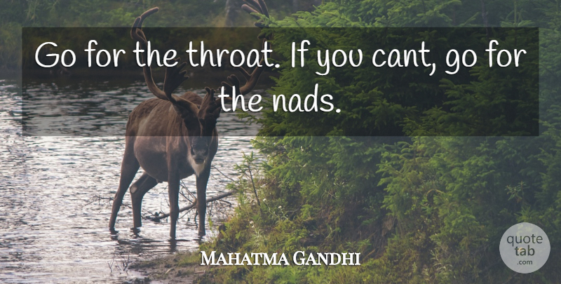 Mahatma Gandhi Quote About Throat, Cant, Ifs: Go For The Throat If...