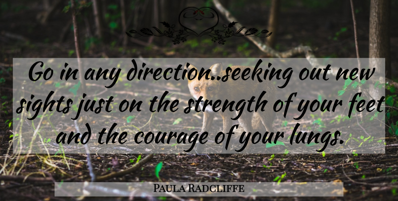 Paula Radcliffe Quote About Running, Sight, Feet: Go In Any Directionseeking Out...