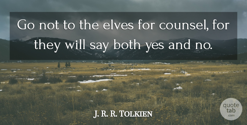 J. R. R. Tolkien Quote About Both, Elves, English Novelist, Yes: Go Not To The Elves...