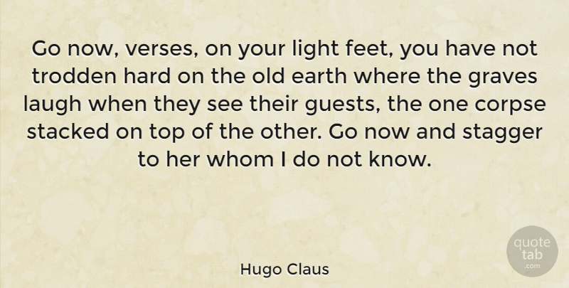 Hugo Claus Quote About Feet, Light, Laughing: Go Now Verses On Your...