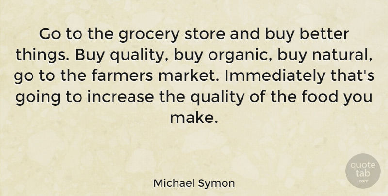 Michael Symon Quote About Quality, Natural, Stores: Go To The Grocery Store...