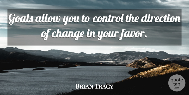 Brian Tracy Quote About Change, Goal, Motivational Sales: Goals Allow You To Control...