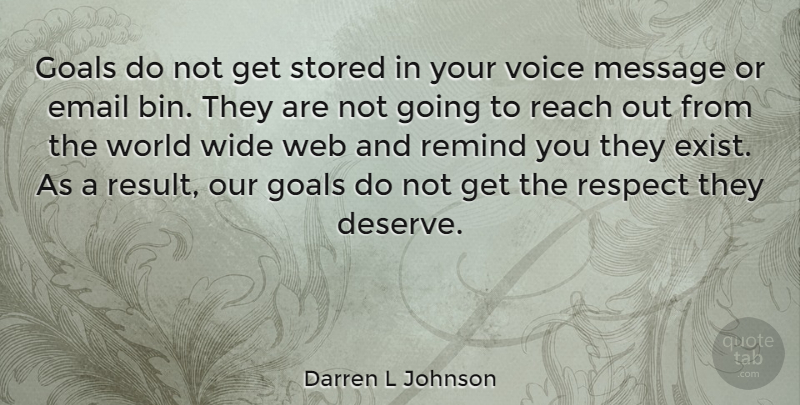 Darren L Johnson Quote About Email, Goals, Message, Reach, Remind: Goals Do Not Get Stored...