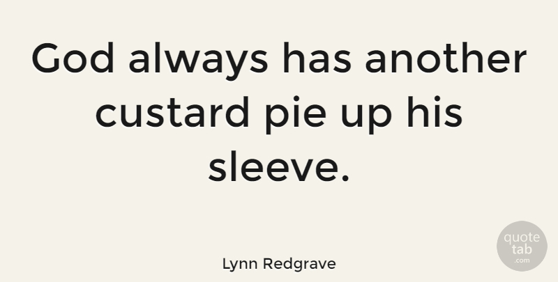 Lynn Redgrave Quote About Pie, Sleeves, Custard: God Always Has Another Custard...
