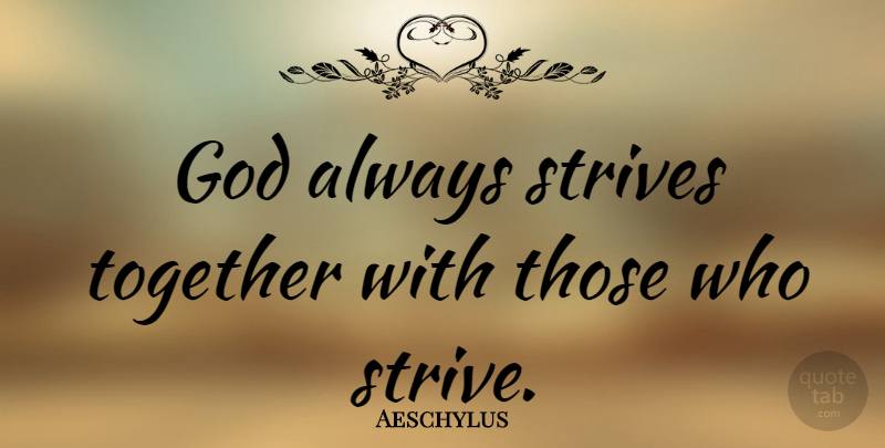 Aeschylus Quote About God, Work, Together: God Always Strives Together With...