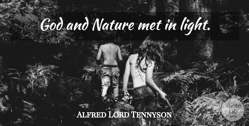 Alfred Lord Tennyson Quote About Light, Mets, God And Nature: God And Nature Met In...