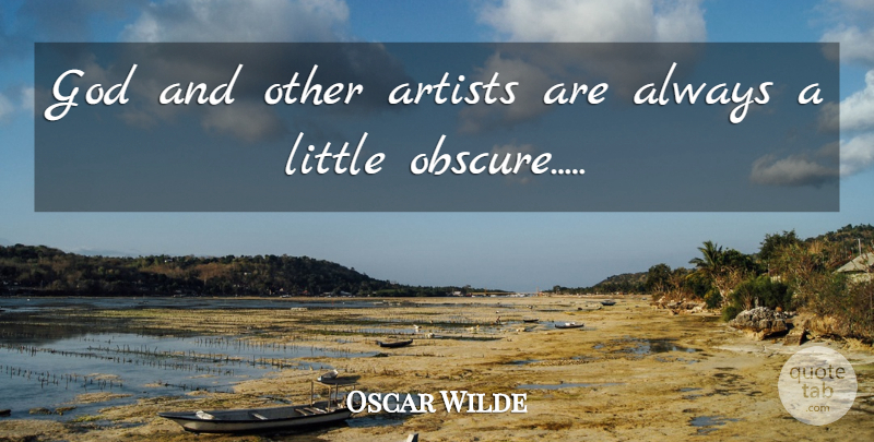Oscar Wilde Quote About Art, Artist, Littles: God And Other Artists Are...