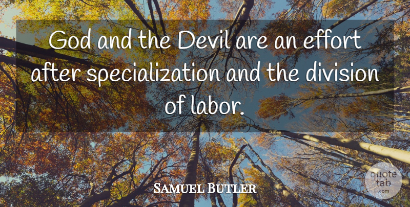 Samuel Butler Quote About Division Of Labor, Effort, Devil: God And The Devil Are...