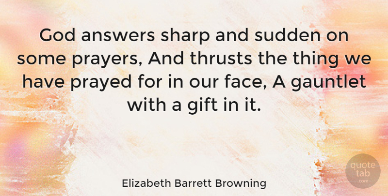 Elizabeth Barrett Browning Quote About God, Faith, Religious: God Answers Sharp And Sudden...
