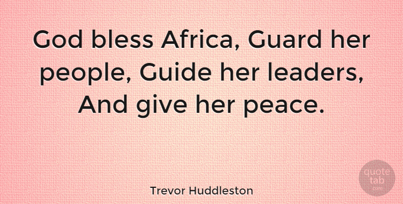 Trevor Huddleston Quote About Giving, People, Leader: God Bless Africa Guard Her...
