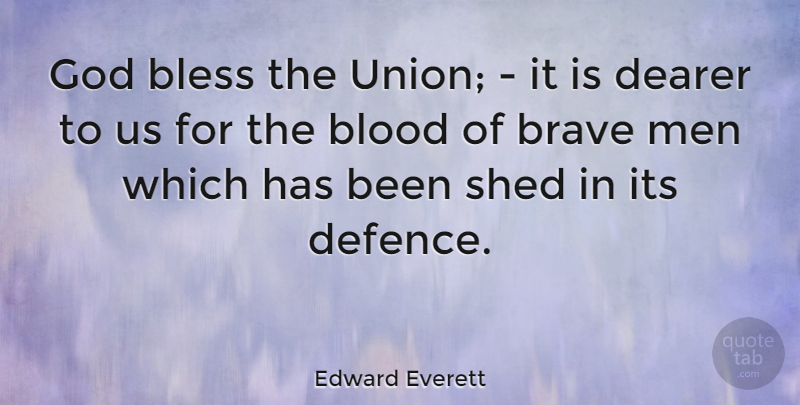 Edward Everett Quote About Men, Blood, Bravery: God Bless The Union It...