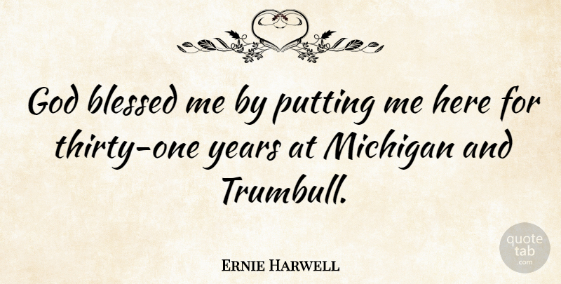 Ernie Harwell Quote About Blessed, Years, Michigan: God Blessed Me By Putting...