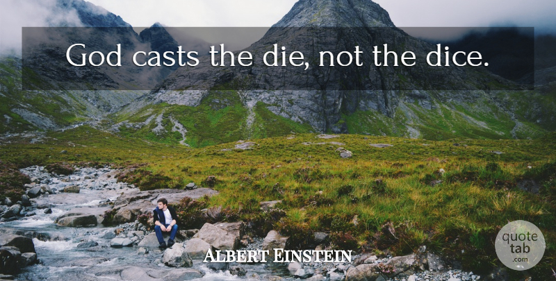 Albert Einstein Quote About Dice, Chance, Casts: God Casts The Die Not...