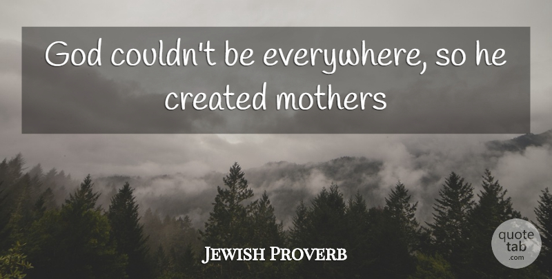Jewish Proverb Quote About Created, God, Mothers, Proverbs: God Couldnt Be Everywhere So...