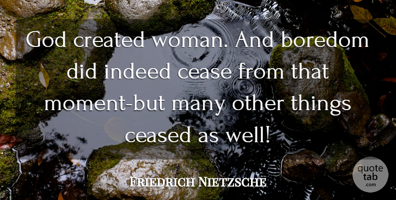 Friedrich Nietzsche Quote About Boredom, Moments, That Moment: God Created Woman And Boredom...