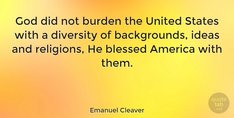 Emanuel Cleaver Quote About Blessed, Ideas, America: God Did Not Burden The...