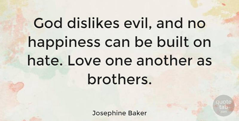 Josephine Baker Quote About Brother, Hate, Evil: God Dislikes Evil And No...