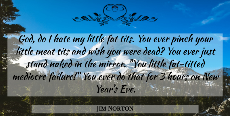 Jim Norton Quote About Funny, New Year, Hate: God Do I Hate My...