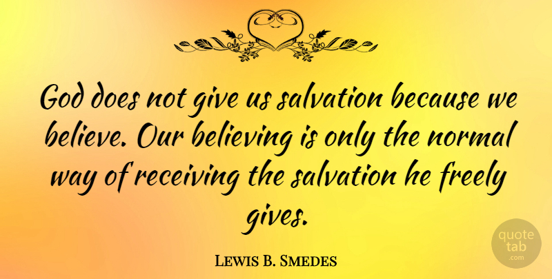Lewis B. Smedes Quote About Freely, God, Normal, Receiving: God Does Not Give Us...
