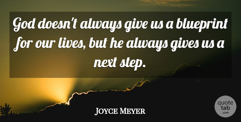 Joyce Meyer Quote About Giving, Next, Steps: God Doesnt Always Give Us...