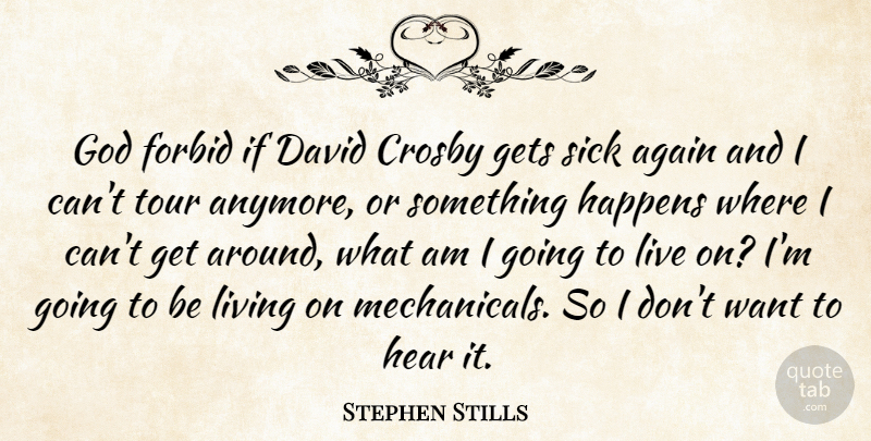 Stephen Stills Quote About Sick, Want, Crosby: God Forbid If David Crosby...