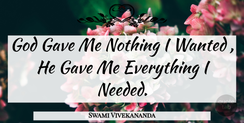 Swami Vivekananda Quote About Gave, God: God Gave Me Nothing I...