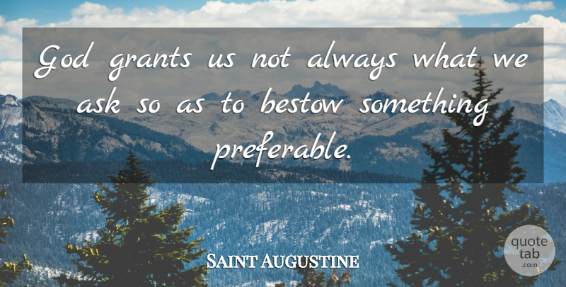 Saint Augustine Quote About Grants, Asks: God Grants Us Not Always...
