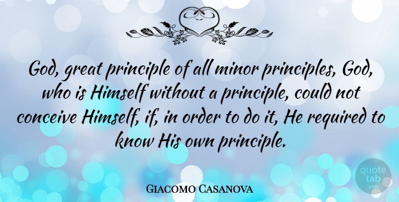 Giacomo Casanova Quote About Order, Principles, Minors: God Great Principle Of All...